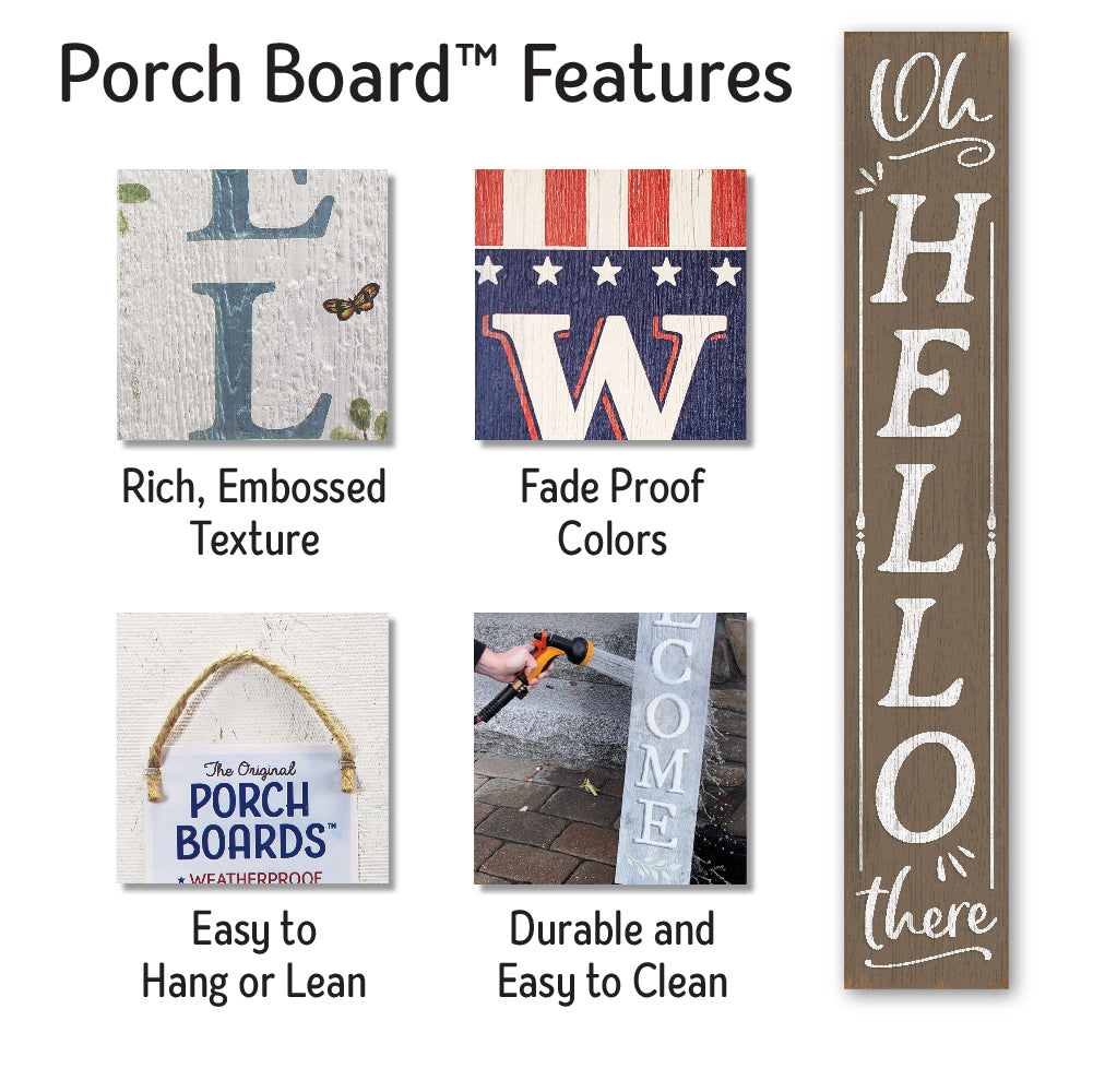 Oh, Hello There Porch Board 8" Wide x 46.5" tall / Made in the USA! / 100% Weatherproof Material