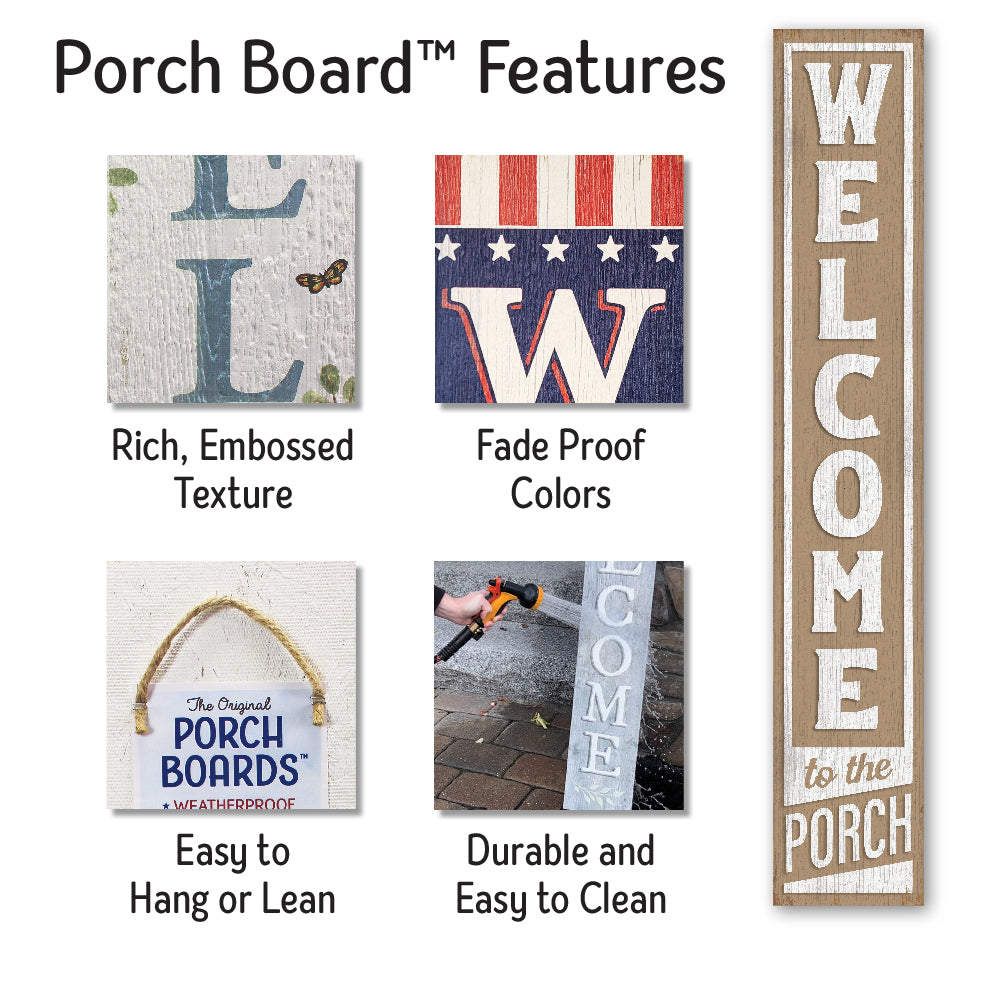 Welcome To The Porch Porch Board 8" Wide x 46.5" tall / Made in the USA! / 100% Weatherproof Material