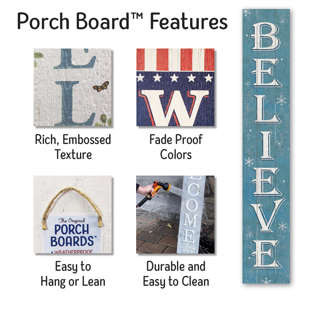 Believe Porch Board 8" Wide x 46.5" tall / Made in the USA! / 100% Weatherproof Material