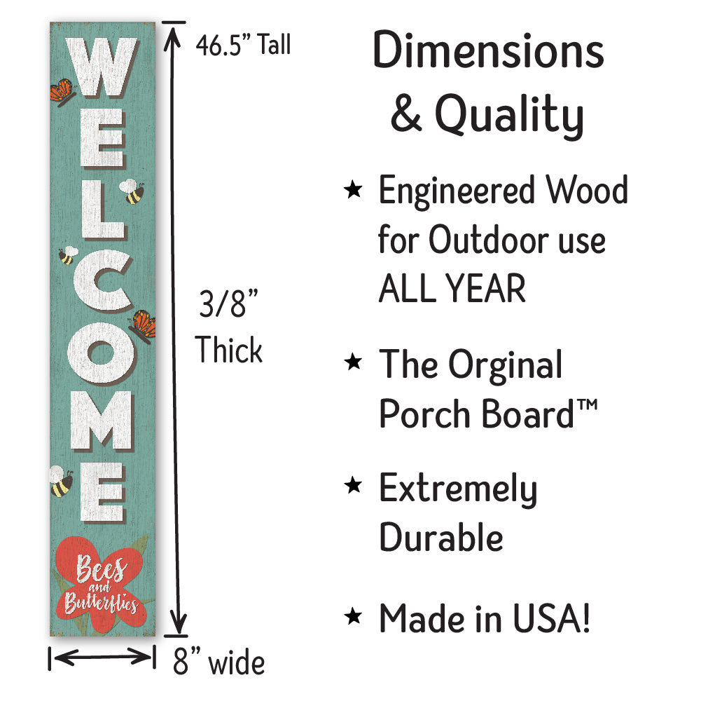 Welcome Bees And Butterflies Porch Board 8" Wide x 46.5" tall / Made in the USA! / 100% Weatherproof Material