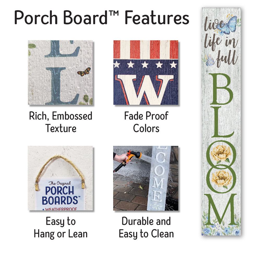 Live Life In Full Bloom Porch Board 8" Wide x 46.5" tall / Made in the USA! / 100% Weatherproof Material