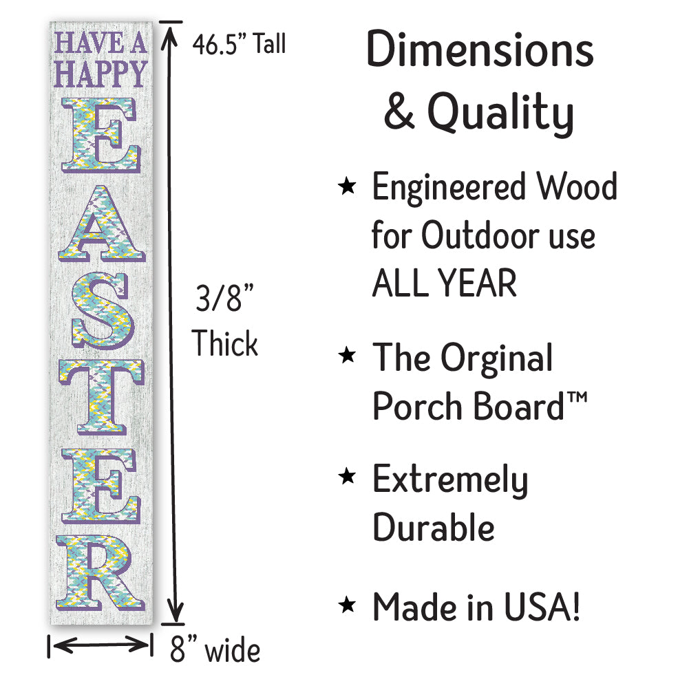 Have A Happy Easter Porch Boards 8" Wide x 46.5" tall / Made in the USA! / 100% Weatherproof Material