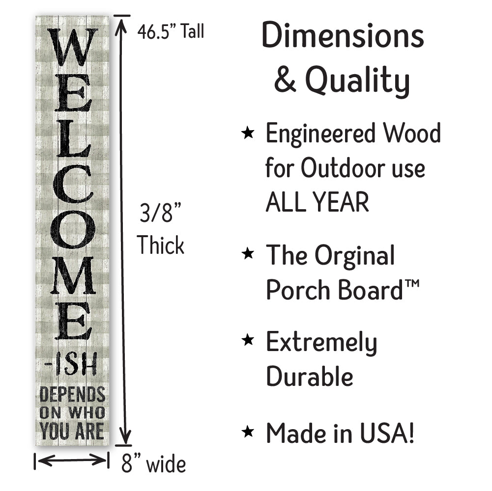 Welcomeish Porch Board 8" Wide x 46.5" tall / Made in the USA! / 100% Weatherproof Material