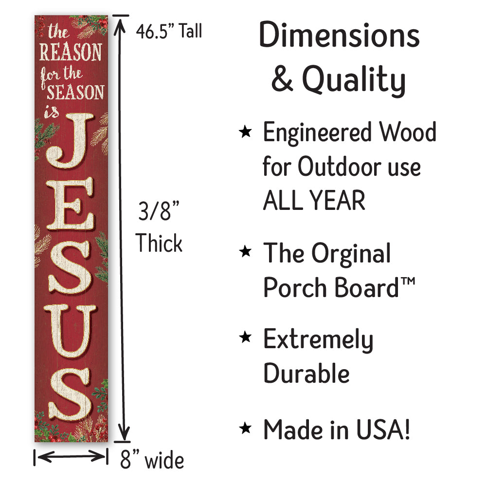 The Reason For The Season Is Jesus Porch Board 8" Wide x 46.5" tall / Made in the USA! / 100% Weatherproof Material
