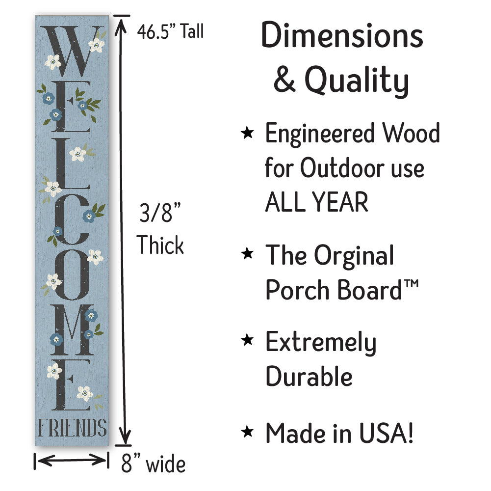 Welcome Friends W/ Flowers On Blue Porch Board 8" Wide x 46.5" tall / Made in the USA! / 100% Weatherproof Material