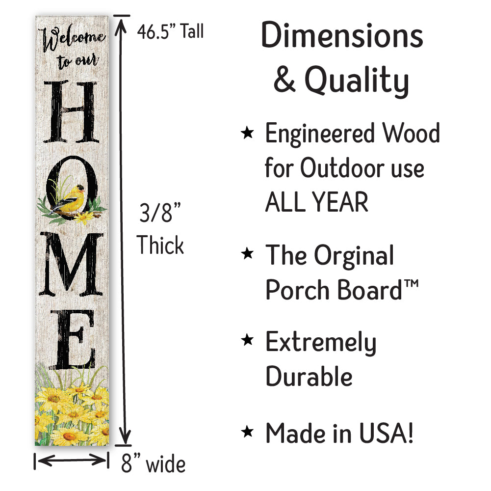 Welcome To Our Home With Goldfinch Porch Board 8" Wide x 46.5" tall / Made in the USA! / 100% Weatherproof Material