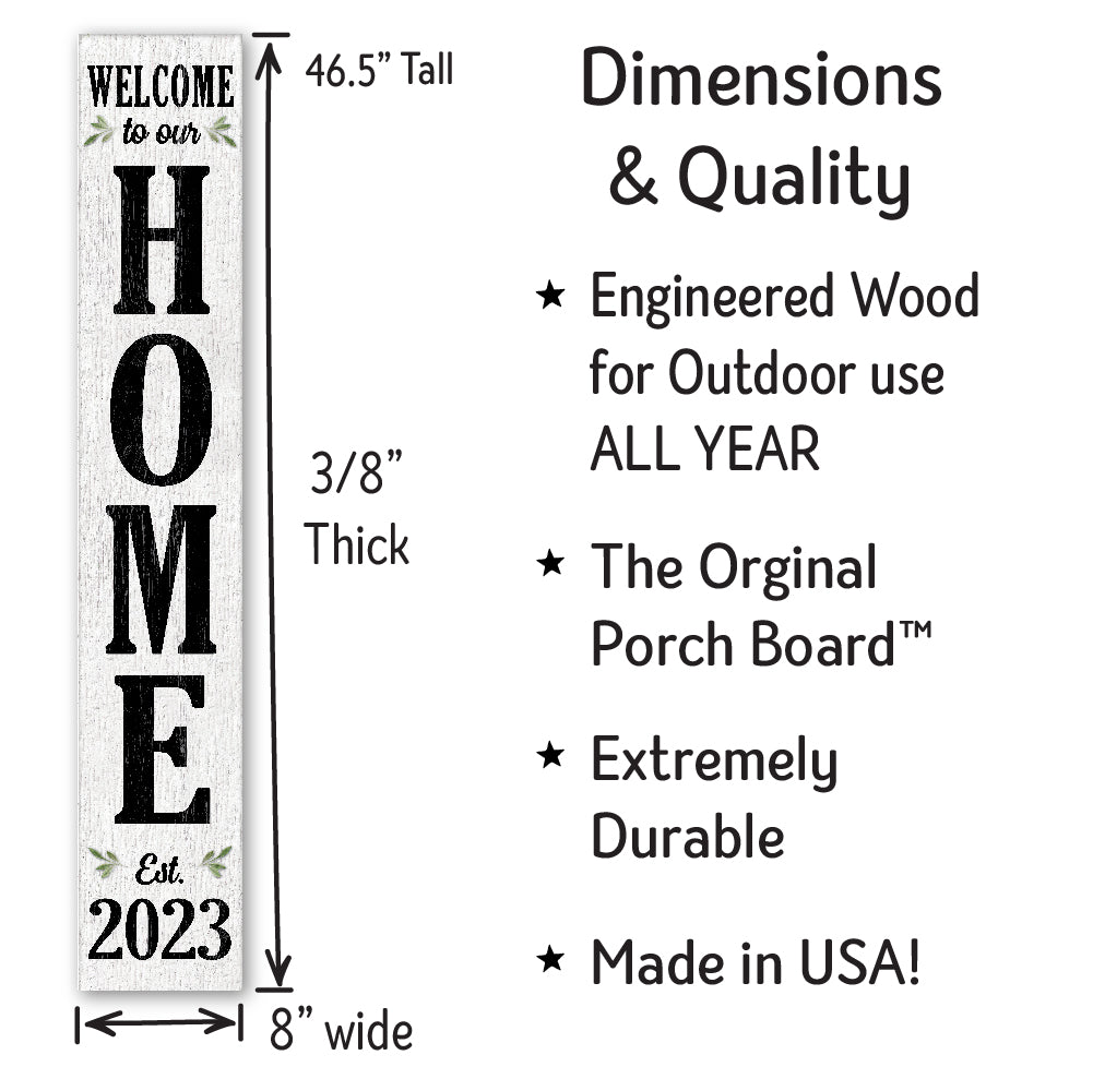 Welcome To Our Home Est 2023 Porch Board 8" Wide x 46.5" tall / Made in the USA! / 100% Weatherproof Material