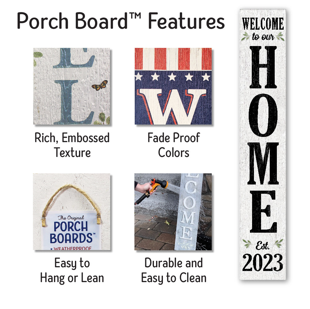 Welcome To Our Home Est 2023 Porch Board 8" Wide x 46.5" tall / Made in the USA! / 100% Weatherproof Material